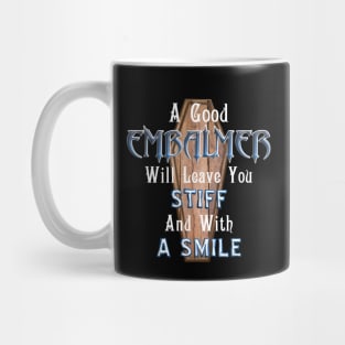 A Good Embalmer Will Leave You Stiff Mug